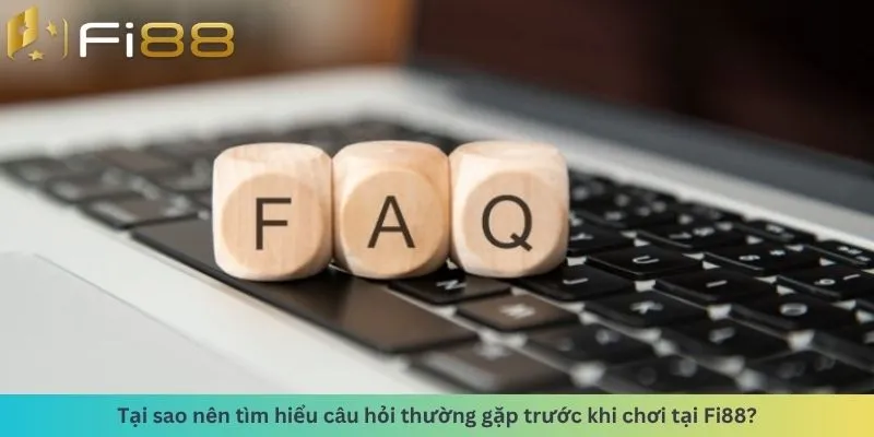 Tại sao nên tìm hiểu câu hỏi thường gặp