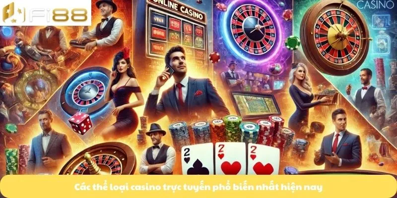 Các thể loại casino trực tuyến phổ biến nhất hiện nay