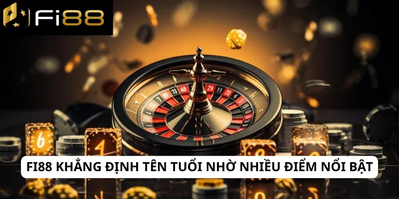 Fi88 4 Fi88 khẳng định tên tuổi nhờ nhiều điểm nổi bật