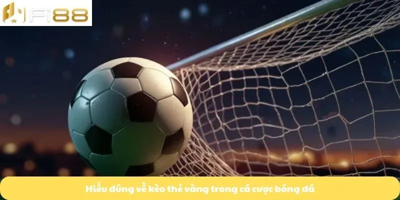 Hiểu đúng về kèo thẻ vàng trong cá cược bóng đá