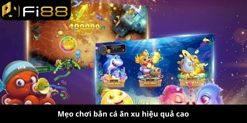 Mẹo chơi bắn cá ăn xu hiệu quả cao