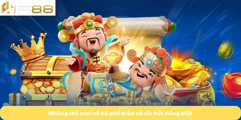 Những thể loại nổ hũ phổ biến và sức hút riêng biệt