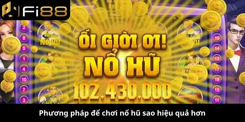 Phương pháp để chơi nổ hũ sao hiệu quả hơn