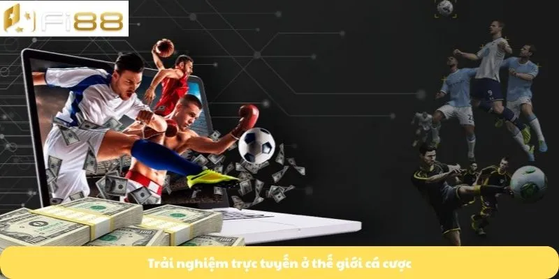 Trải nghiệm trực tuyến ở thế giới cá cược