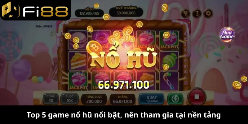Top 5 game nổ hũ nổi bật, nên tham gia tại nền tảng